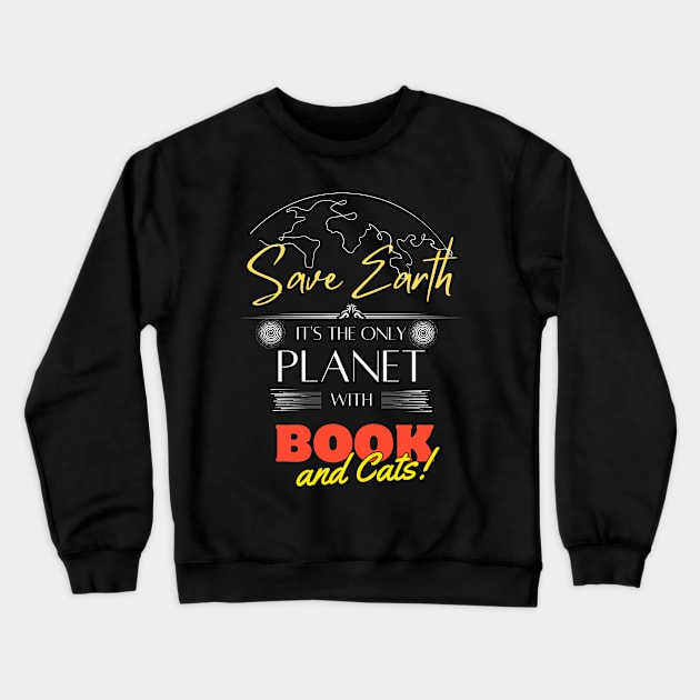 Save Earth, It's the Only Planet with Books and Cats T Shirt for Men Women Crewneck Sweatshirt by Kibria1991